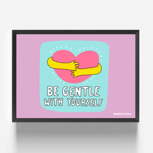 Be Gentle Print